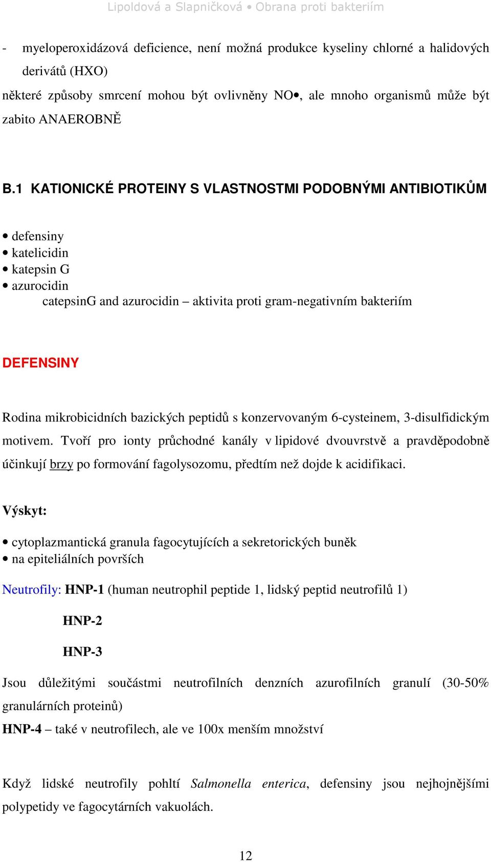 bazických peptid s konzervovaným 6-cysteinem, 3-disulfidickým motivem.