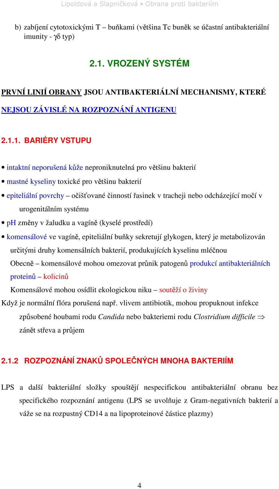 1. BARIÉRY VSTUPU intaktní neporušená kže neproniknutelná pro vtšinu bakterií mastné kyseliny toxické pro vtšinu bakterií epiteliální povrchy oišované inností asinek v tracheji nebo odcházející moí v