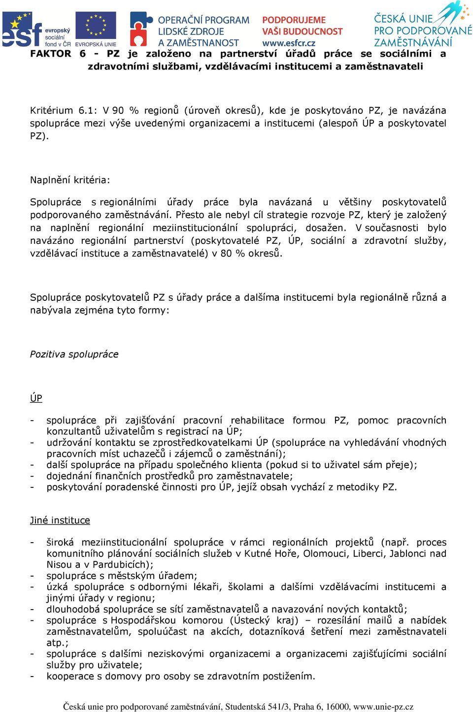 Naplnění kritéria: Spolupráce s regionálními úřady práce byla navázaná u většiny poskytovatelů podporovaného zaměstnávání.