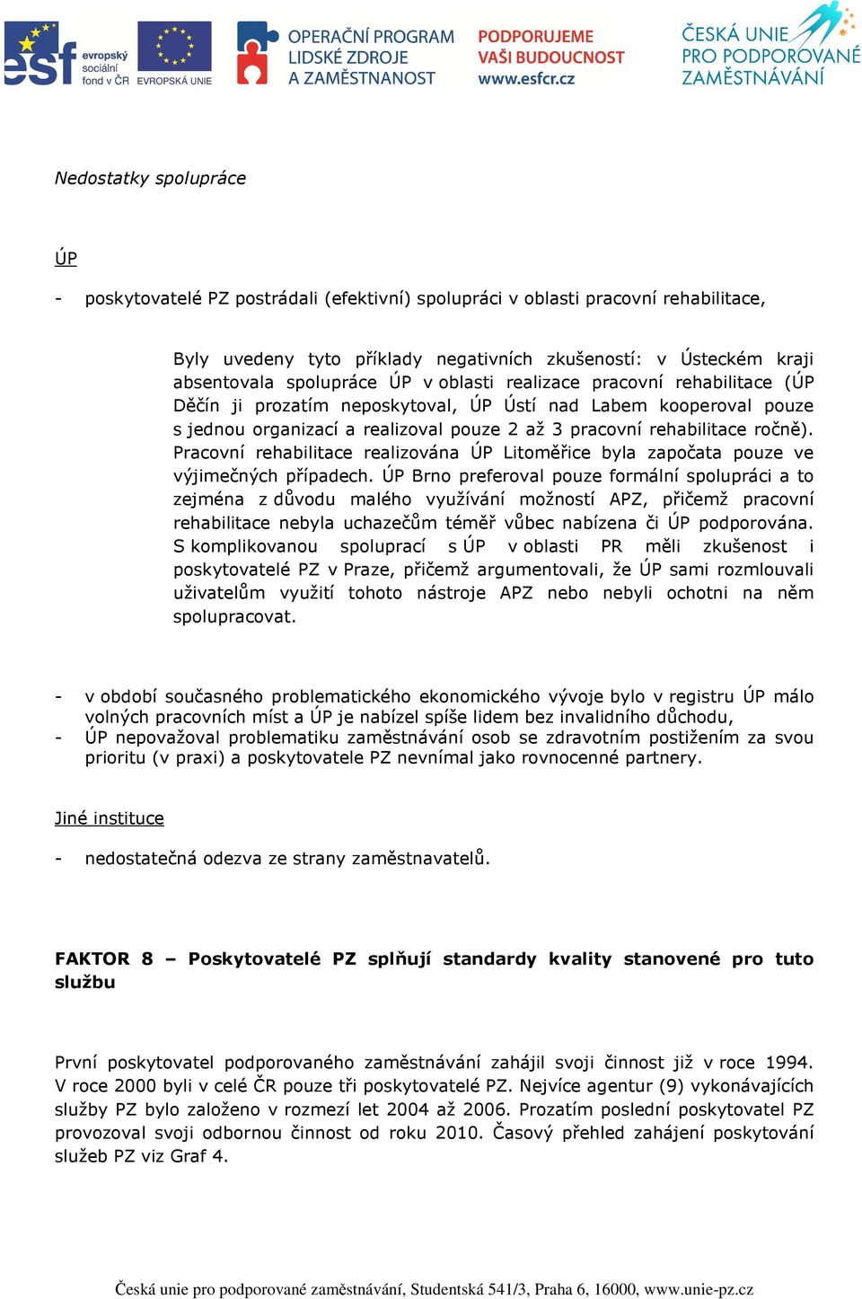 ročně). Pracovní rehabilitace realizována ÚP Litoměřice byla započata pouze ve výjimečných případech.