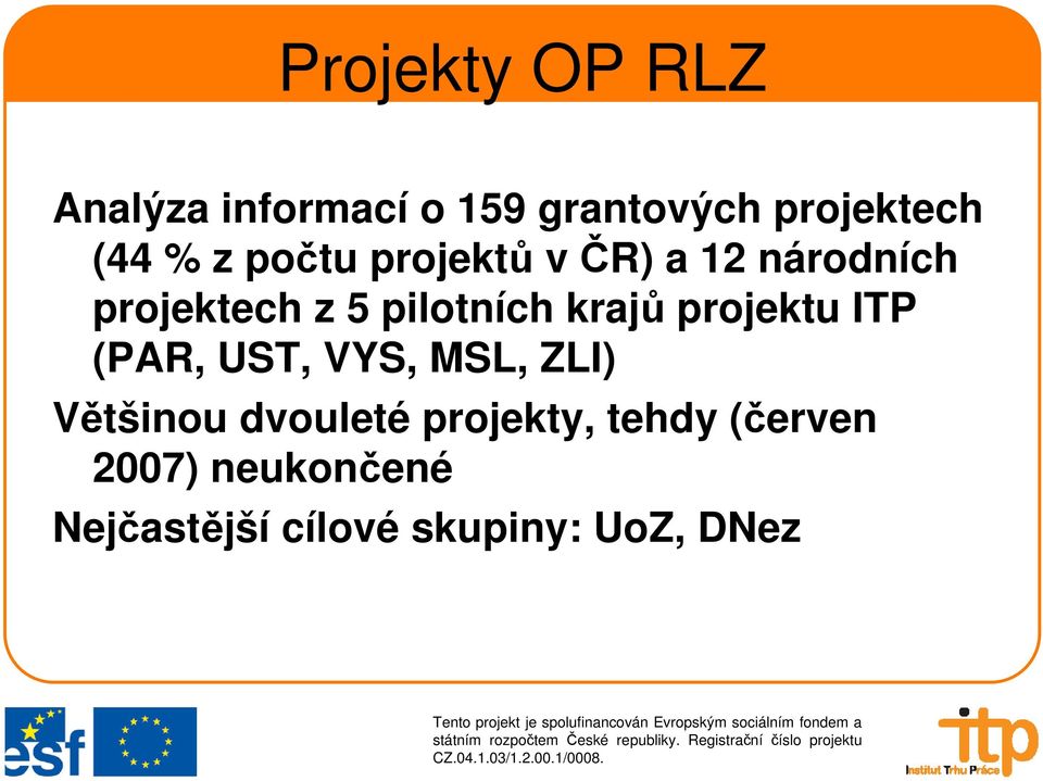 krajů projektu ITP (PAR, UST, VYS, MSL, ZLI) Většinou dvouleté