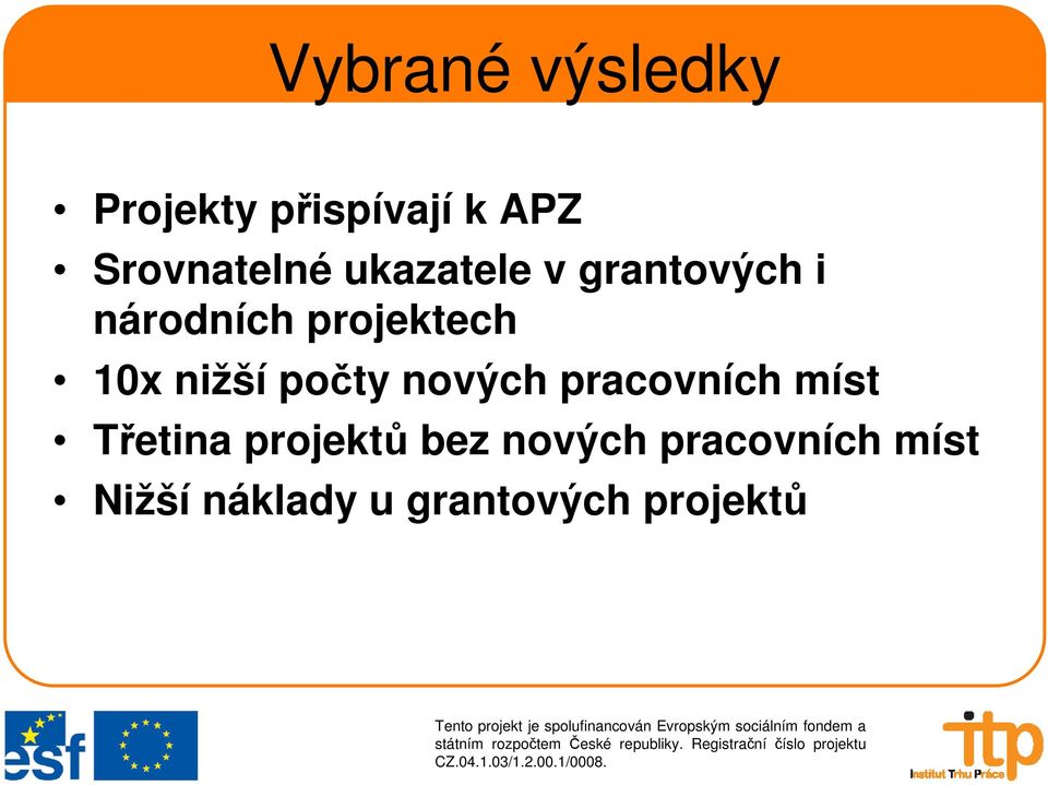 nižší počty nových pracovních míst Třetina projektů