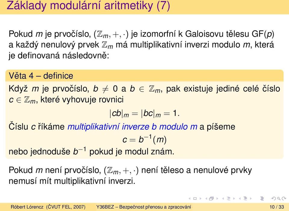 rovnici cb m = bc m = 1. Číslu c říkáme multiplikativní inverze b modulo m a píšeme c = b 1 (m) nebo jednoduše b 1 pokud je modul znám.