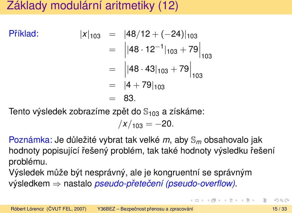 103 Poznámka: Je důležité vybrat tak velké m, aby S m obsahovalo jak hodnoty popisující řešený problém, tak také hodnoty výsledku