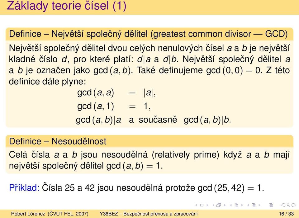 Z této definice dále plyne: gcd (a, a) = a, gcd (a, 1) = 1, gcd (a, b) a Definice Nesoudělnost a současně gcd (a, b) b.