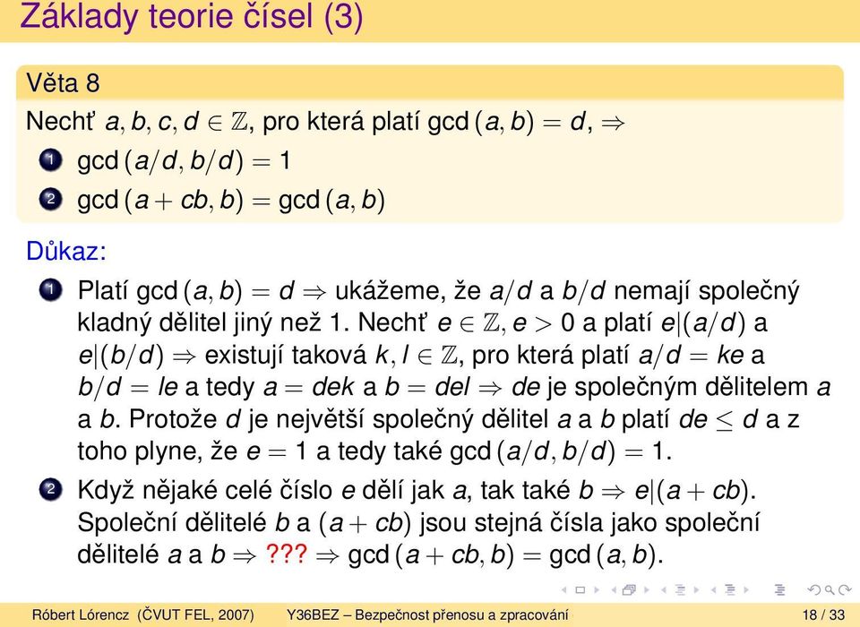 Necht e Z, e > 0 a platí e (a/d) a e (b/d) existují taková k, l Z, pro která platí a/d = ke a b/d = le a tedy a = dek a b = del de je společným dělitelem a a b.