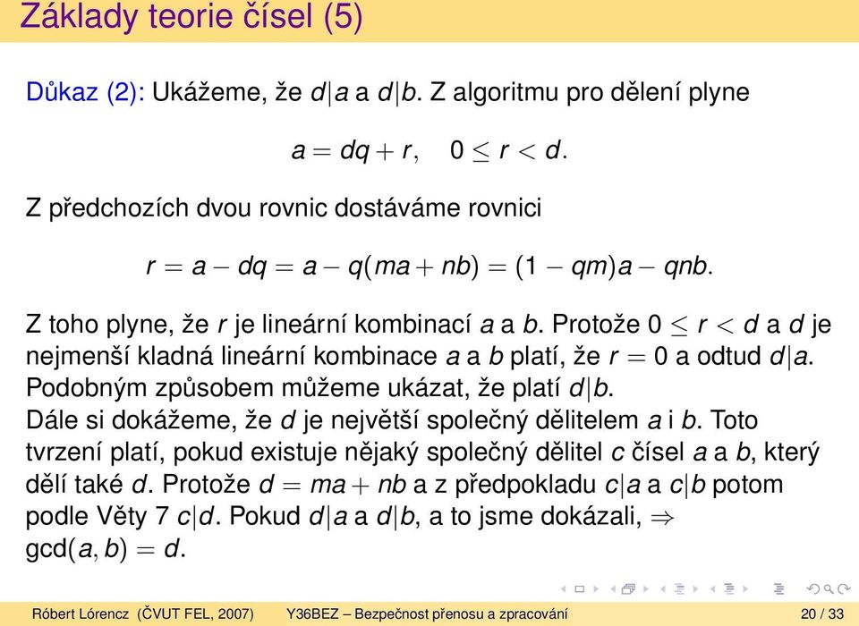 Protože 0 r < d a d je nejmenší kladná lineární kombinace a a b platí, že r = 0 a odtud d a. Podobným způsobem můžeme ukázat, že platí d b.