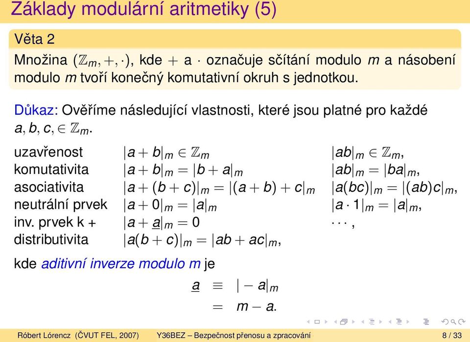 uzavřenost a + b m Z m ab m Z m, komutativita a + b m = b + a m ab m = ba m, asociativita a + (b + c) m = (a + b) + c m a(bc) m = (ab)c m, neutrální