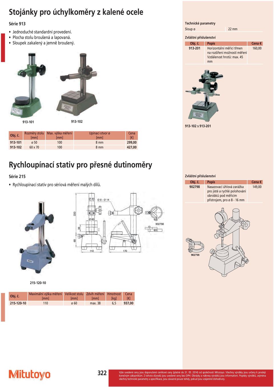 45 mm 160,00 913-101 913-102 Rozměry 913-101 ø 100 8 mm 299,00 913-102 60 x 70 100 8 mm 427,00 913-102 s 913-201 Rychloupínací stativ pro přesné