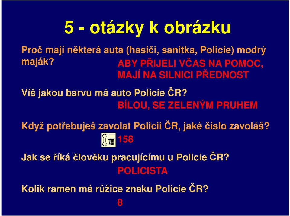 BÍLOU, SE ZELENÝM PRUHEM Když potřebuješ zavolat Policii ČR, jaké číslo zavoláš?