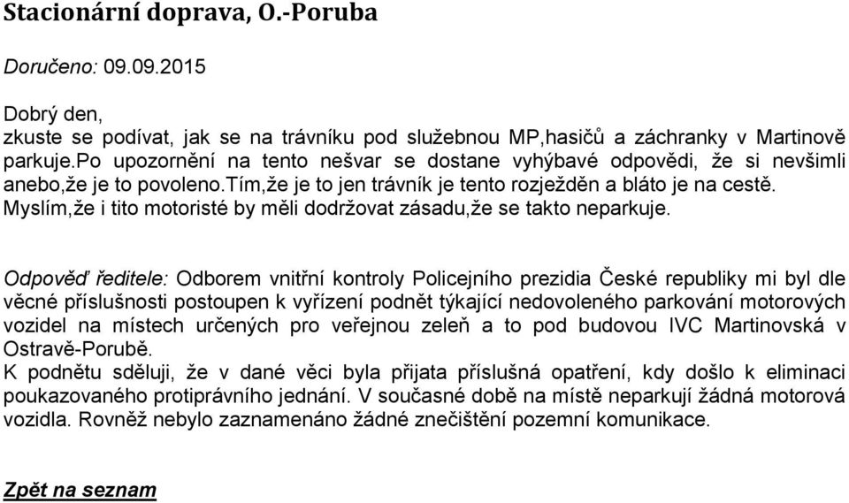 Myslím,že i tito motoristé by měli dodržovat zásadu,že se takto neparkuje.