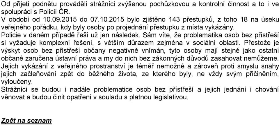 Sám víte, že problematika osob bez přístřeší si vyžaduje komplexní řešení, s větším důrazem zejména v sociální oblasti.