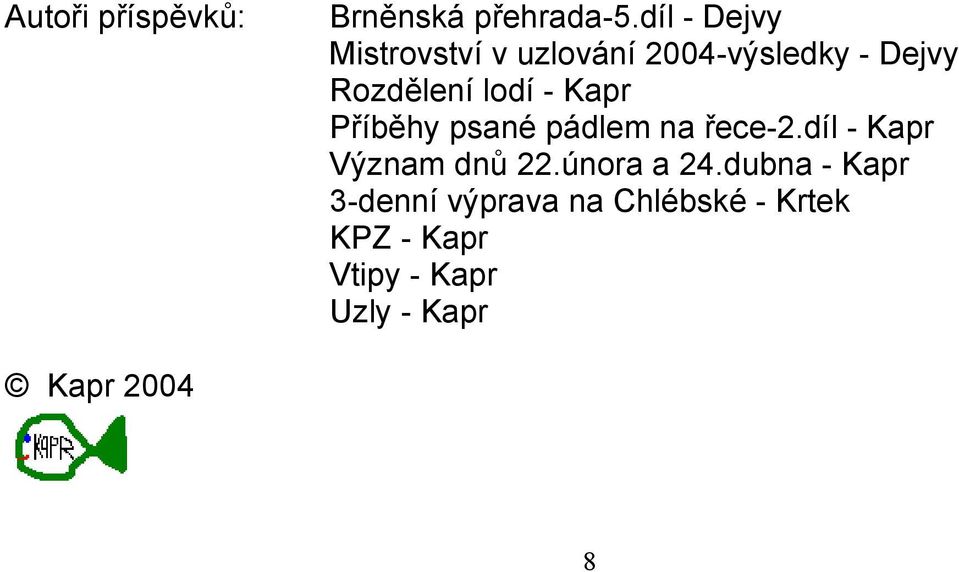 lodí - Kapr Příběhy psané pádlem na řece-2.díl - Kapr Význam dnů 22.