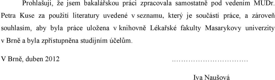 zároveň souhlasím, aby byla práce uložena v knihovně Lékařské fakulty Masarykovy