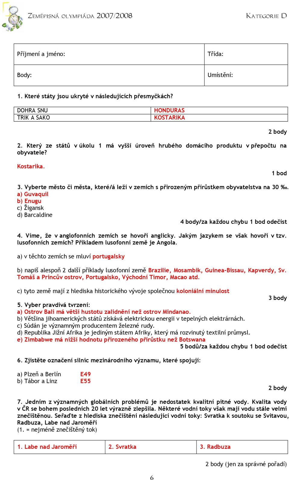 Vyberte město či města, které/á leží v zemích s přirozeným přírůstkem obyvatelstva na 30. a) Guvaquil b) Enugu c) Žigansk d) Barcaldine /za každou chybu 1 bod odečíst 4.