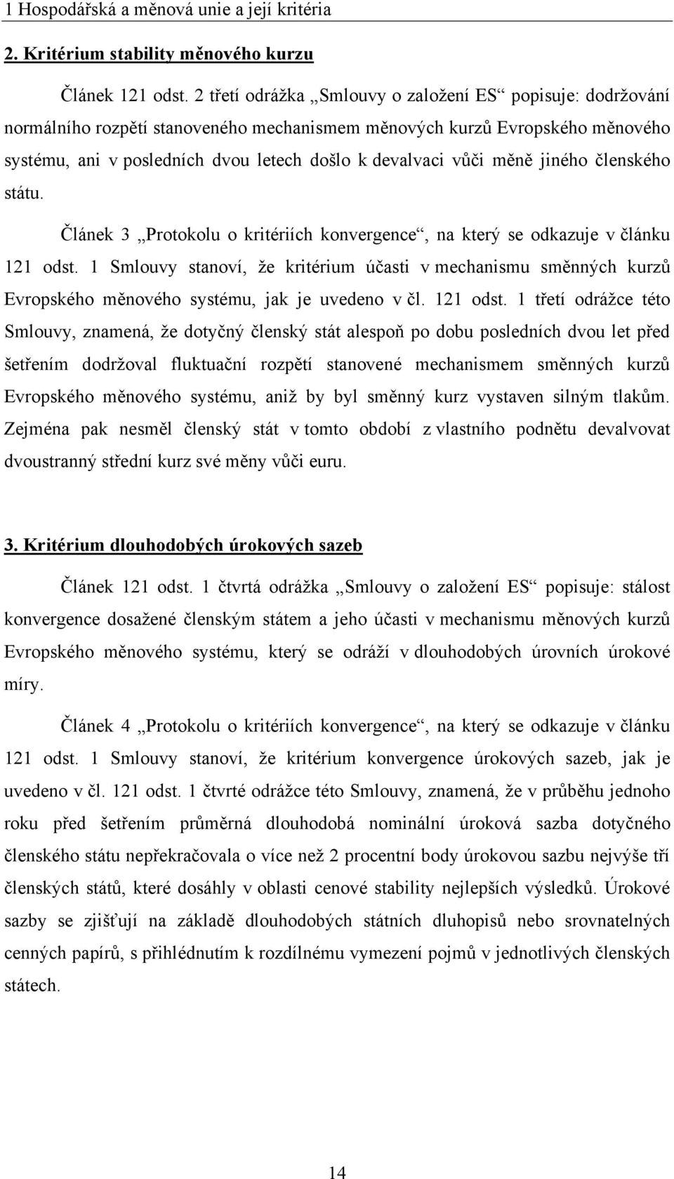 měně jiného členského státu. Článek 3 Protokolu o kritériích konvergence, na který se odkazuje v článku 121 odst.