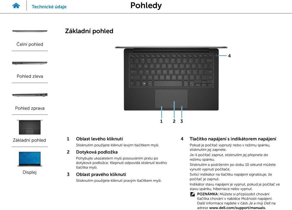 4 Tlačítko napájení s indikátorem napájení Pokud je počítač vypnutý nebo v režimu spánku, stisknutím jej zapnete. Je-li počítač zapnut, stisknutím jej přepnete do režimu spánku.