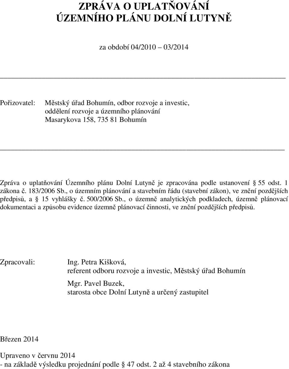 , o územním plánování a stavebním řádu (stavební zákon), ve znění pozdějších předpisů, a 15 vyhlášky č. 500/2006 Sb.