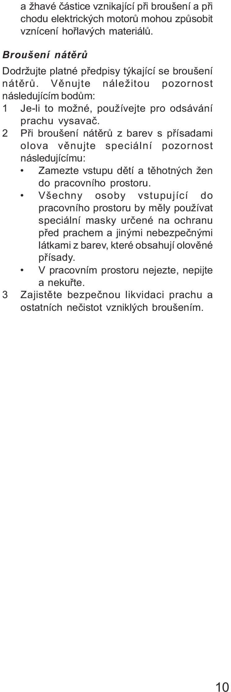 2 Pøi broušení nátìrù z barev s pøísadami olova vìnujte speciální pozornost následujícímu: Zamezte vstupu dìtí a tìhotných žen do pracovního prostoru.