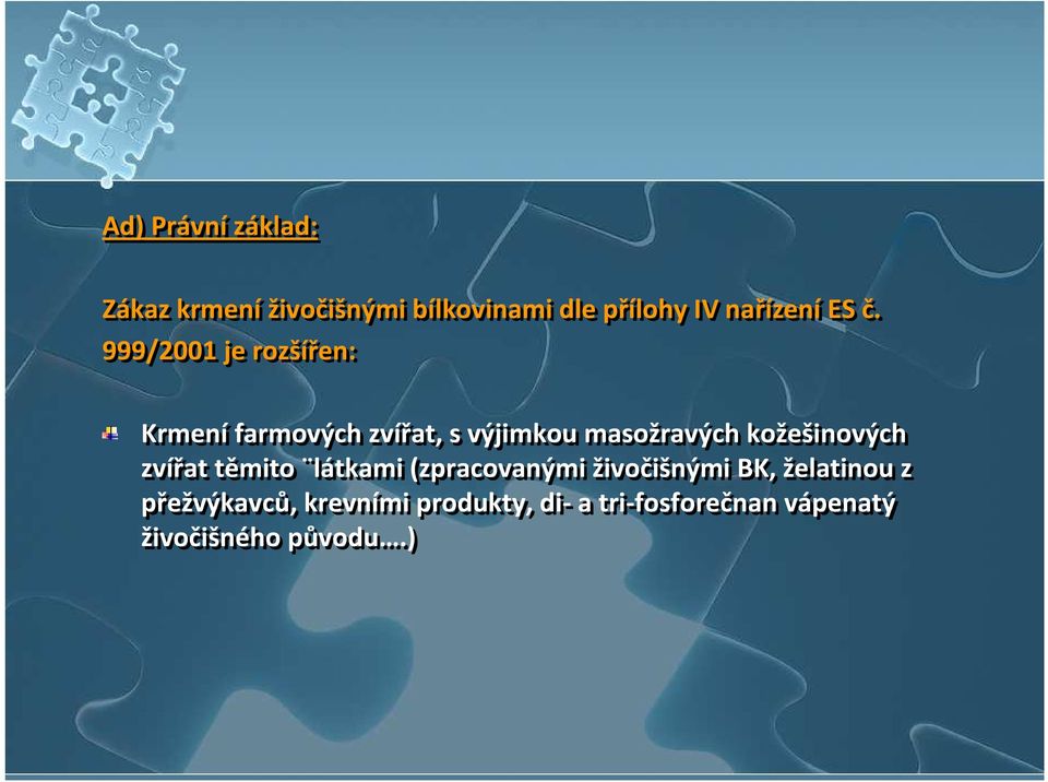 999/2001 je rozšířen: Krmenífarmovýchzvířat, s výjimkou masožravých