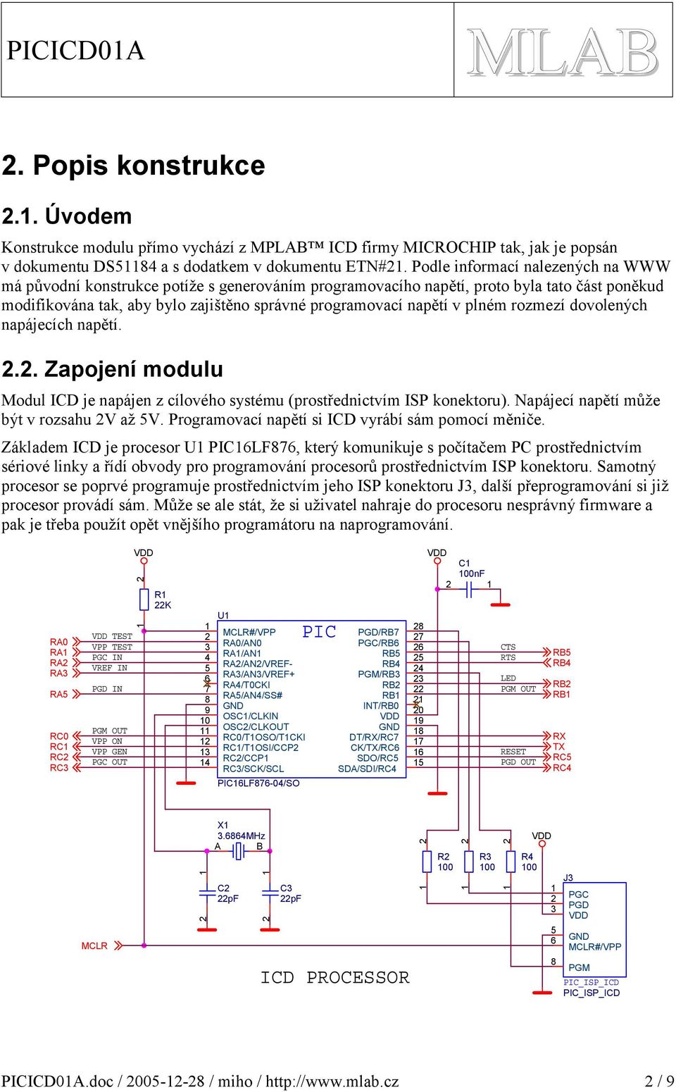 plném rozmezí dovolených napájecích napětí... Zapojení modulu Modul ID je napájen z cílového systému (prostřednictvím ISP konektoru). Napájecí napětí může být v rozsahu V až 5V.