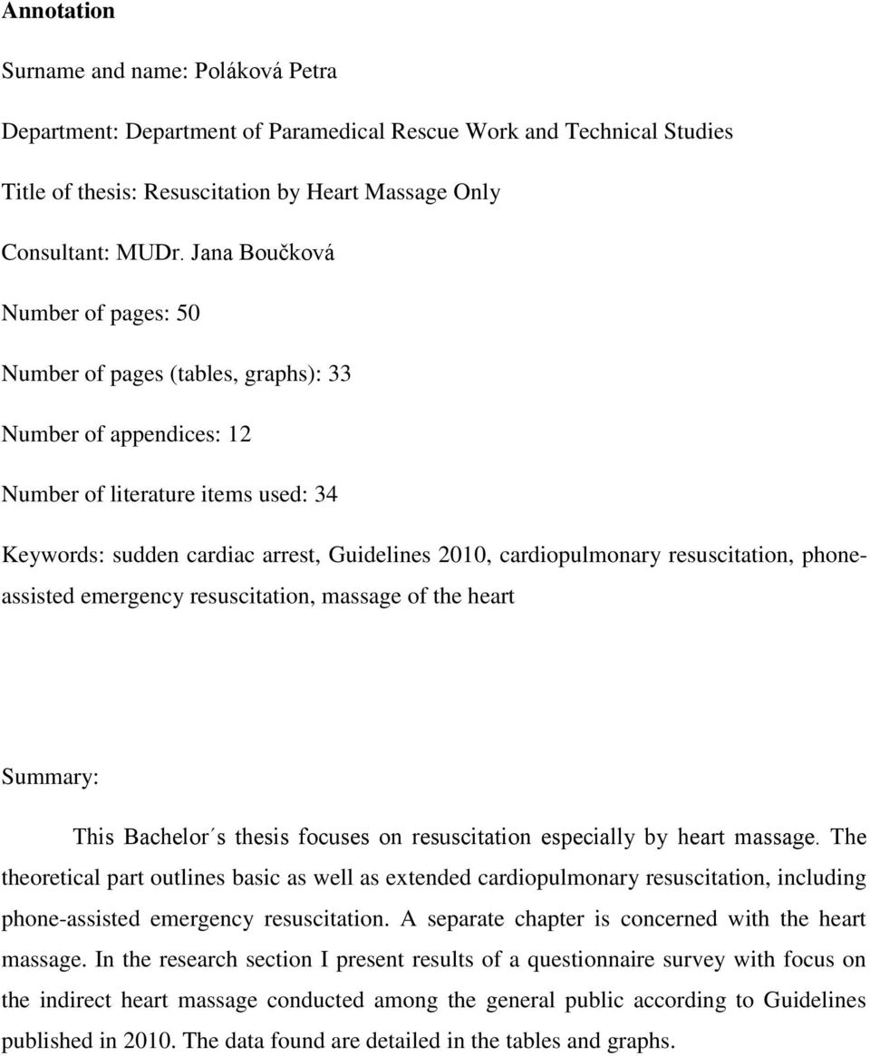 resuscitation, phoneassisted emergency resuscitation, massage of the heart Summary: This Bachelor s thesis focuses on resuscitation especially by heart massage.