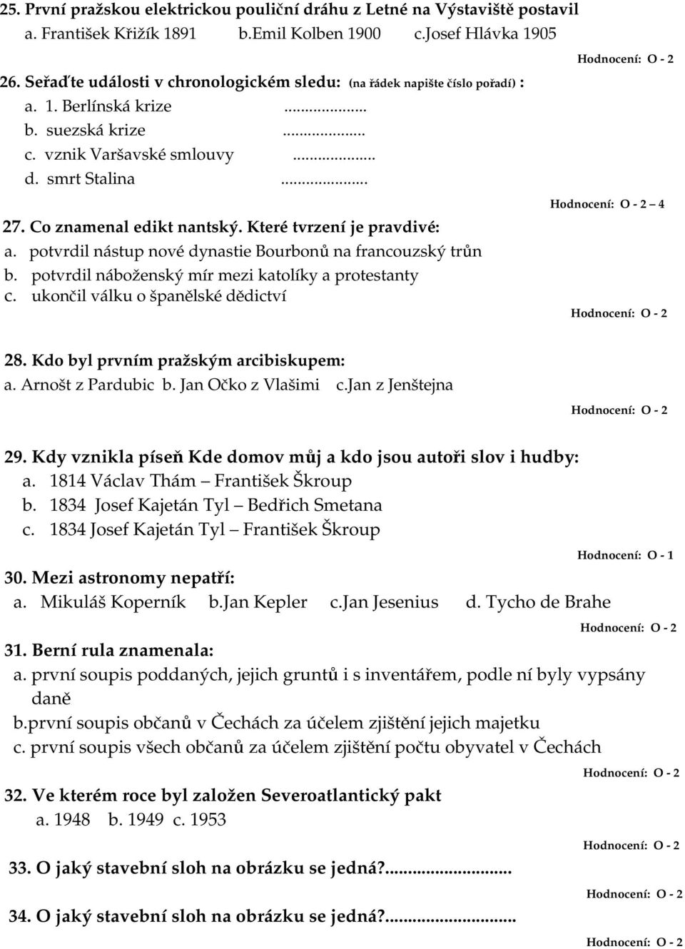 Co znamenal edikt nantský. Které tvrzení je pravdivé: a. potvrdil nástup nové dynastie Bourbonů na francouzský trůn b. potvrdil náboženský mír mezi katolíky a protestanty c.