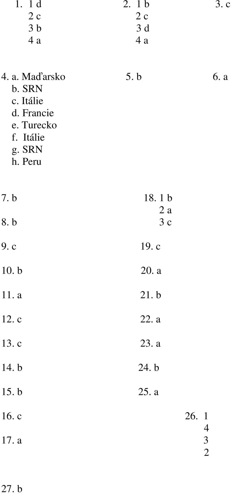 b 18. 1 b 2 a 8. b 3 c 9. c 19. c 10. b 20. a 11. a 21. b 12. c 22.