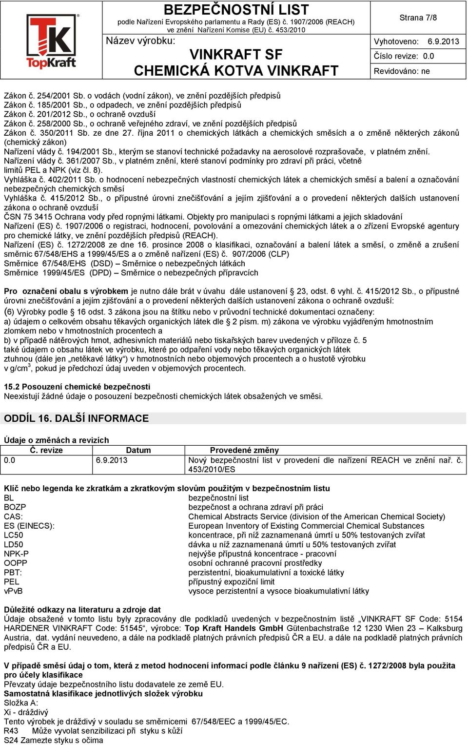 října 2011 o chemických látkách a chemických směsích a o změně některých zákonů (chemický zákon) Nařízení vlády č. 194/2001 Sb.