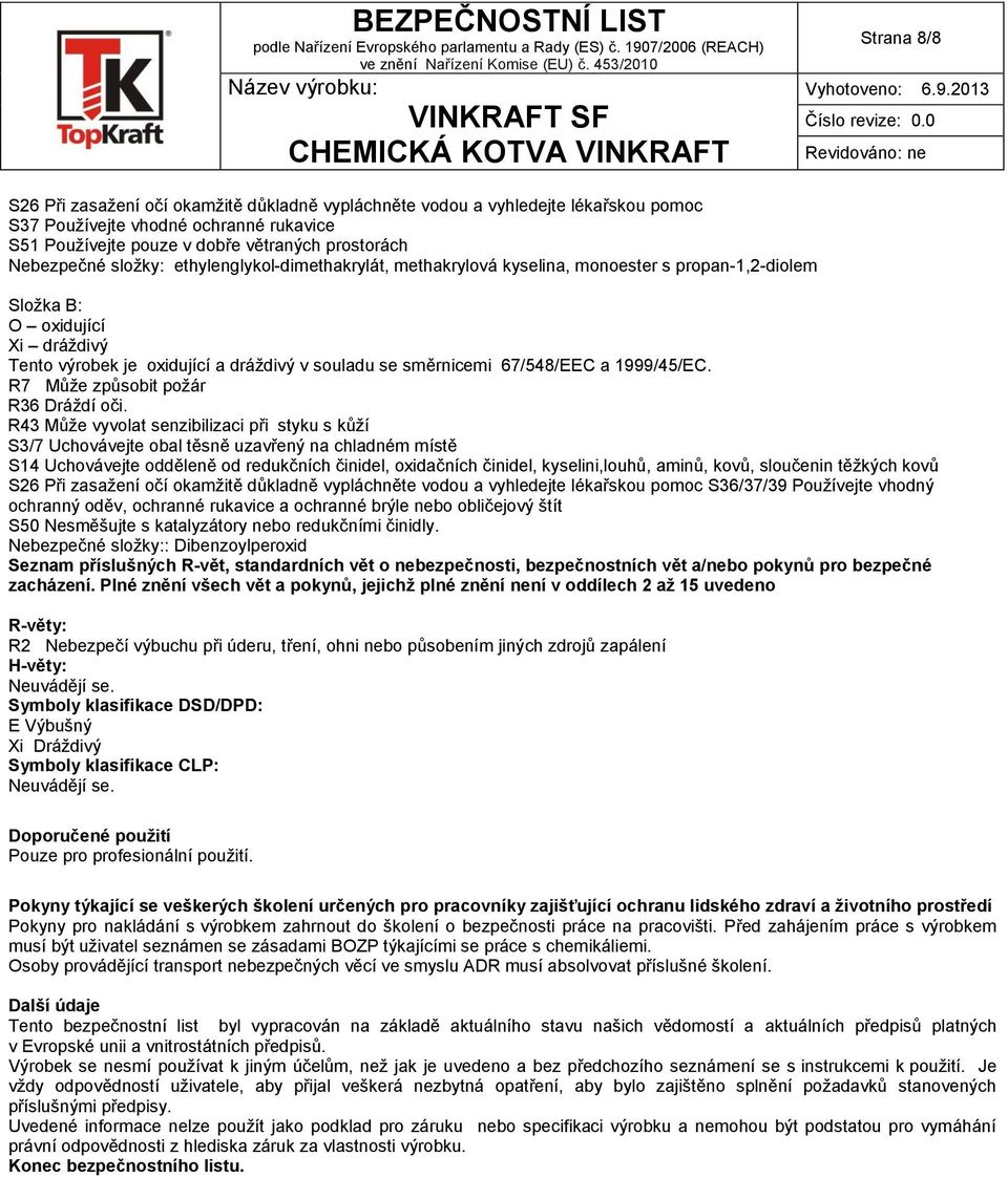 1999/45/EC. R7 Může způsobit požár R36 Dráždí oči.