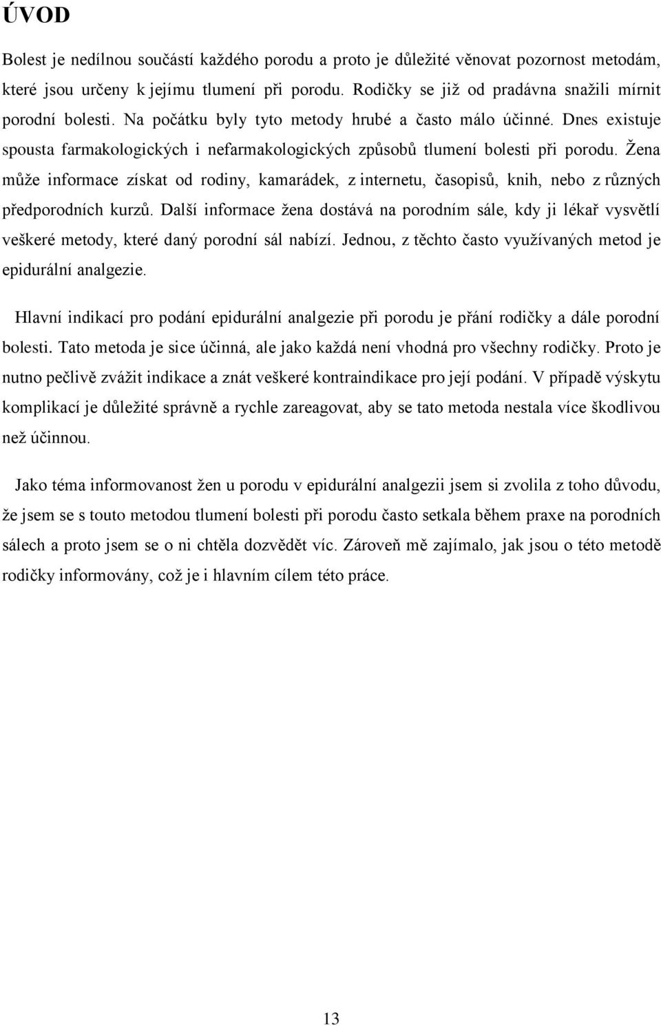 Žena může informace získat od rodiny, kamarádek, z internetu, časopisů, knih, nebo z různých předporodních kurzů.