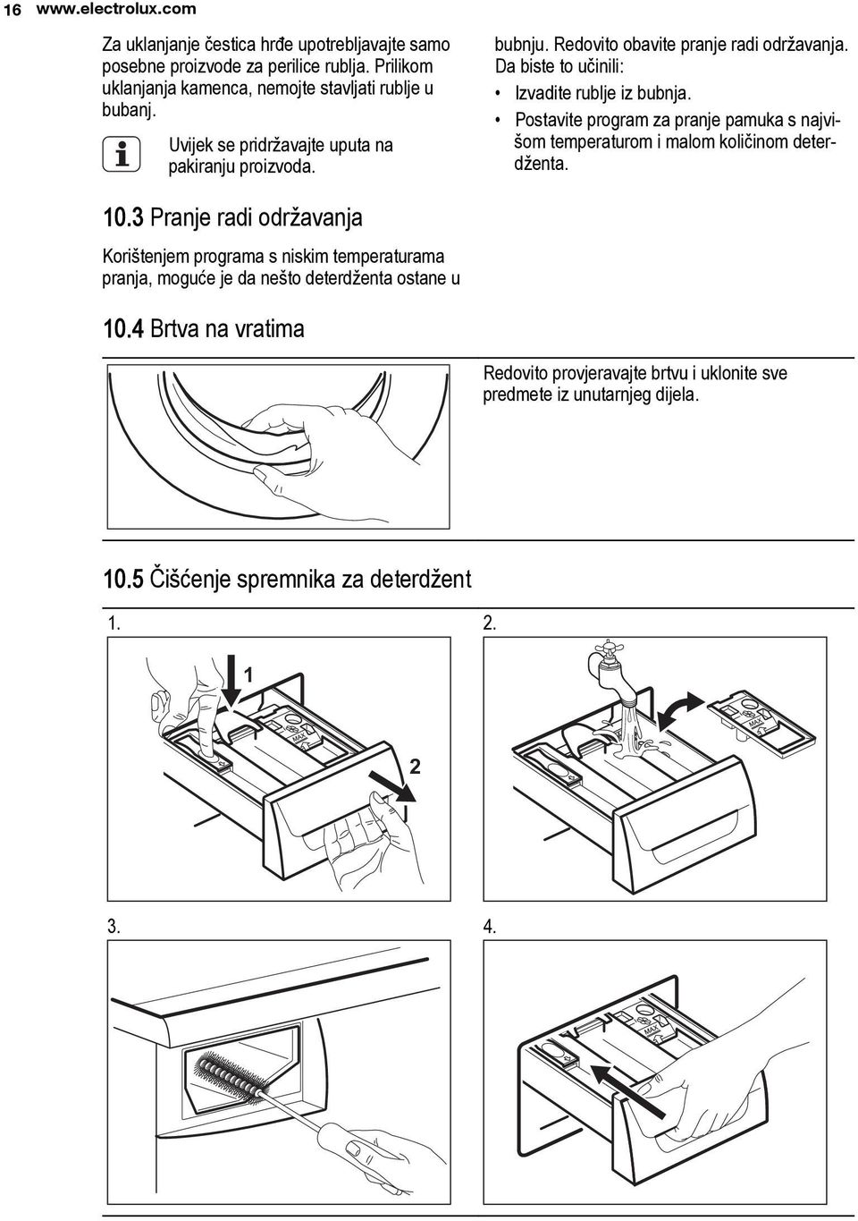 Postavite program za pranje pamuka s najvišom temperaturom i malom količinom deterdženta. 10.