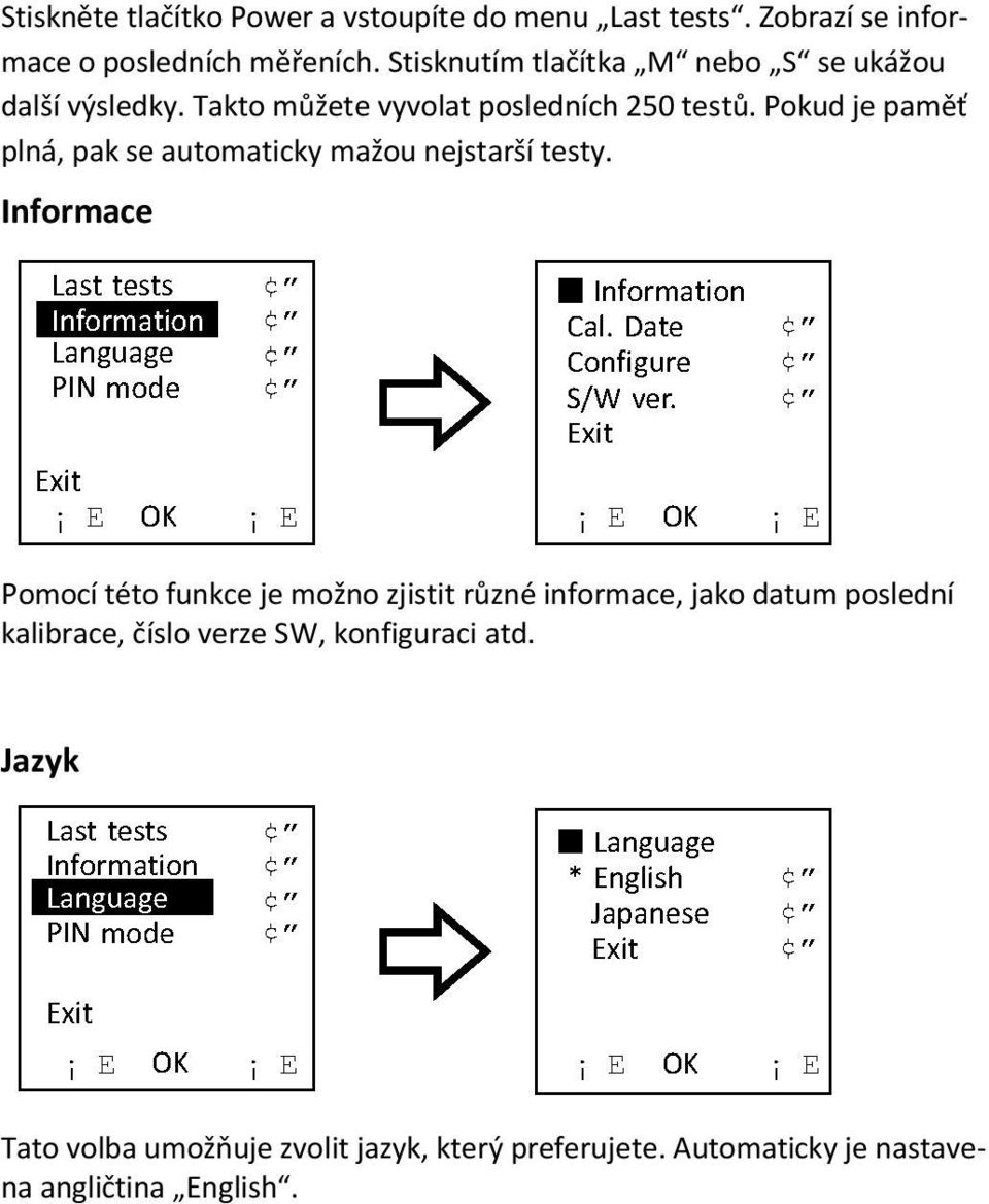 Pokud je paměť plná, pak se automaticky mažou nejstarší testy.