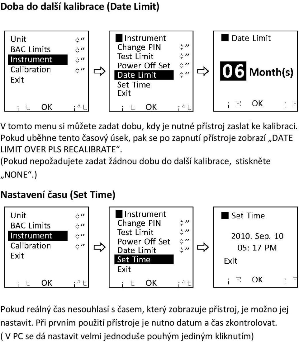 (Pokud nepožadujete zadat žádnou dobu do další kalibrace, stiskněte NONE.