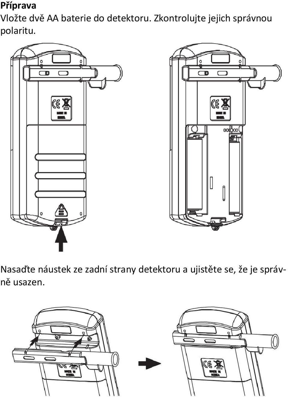 Zkontrolujte jejich správnou polaritu.