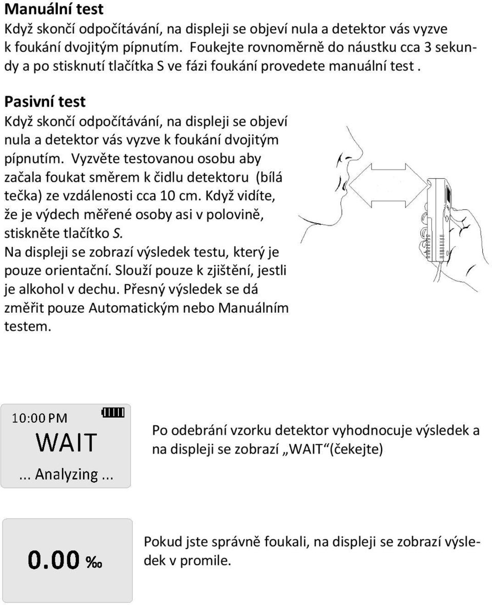 Pasivní test Když skončí odpočítávání, na displeji se objeví nula a detektor vás vyzve k foukání dvojitým pípnutím.