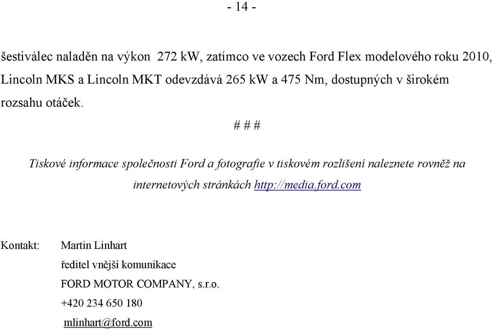 # # # Tiskové informace společnosti Ford a fotografie v tiskovém rozlišení naleznete rovněž na internetových