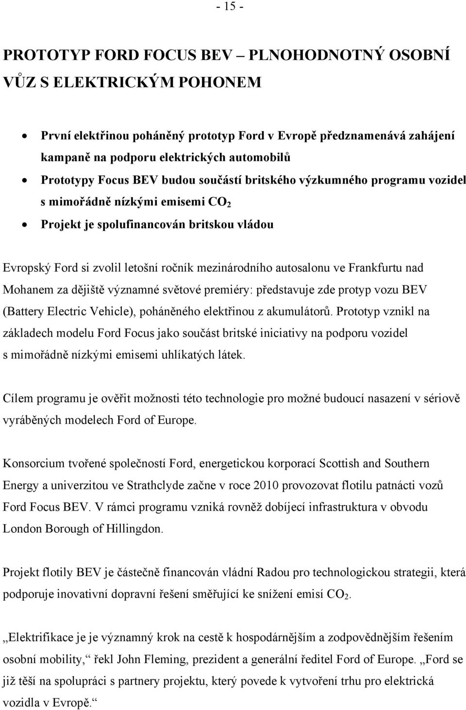 mezinárodního autosalonu ve Frankfurtu nad Mohanem za dějiště významné světové premiéry: představuje zde protyp vozu BEV (Battery Electric Vehicle), poháněného elektřinou z akumulátorů.