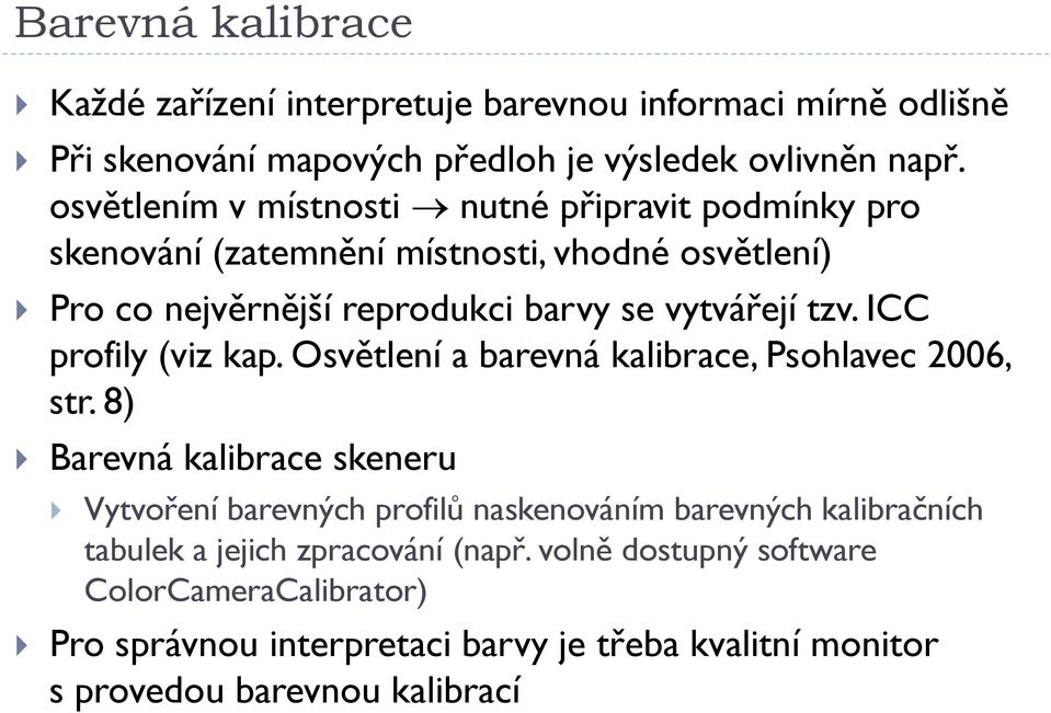 ICC profily (viz kap. Osvětlení a barevná kalibrace, Psohlavec 2006, str.