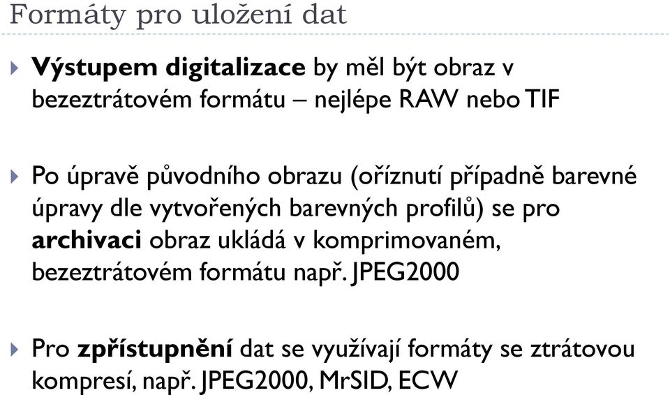 barevných profilů) se pro archivaci obraz ukládá v komprimovaném, bezeztrátovém formátu např.