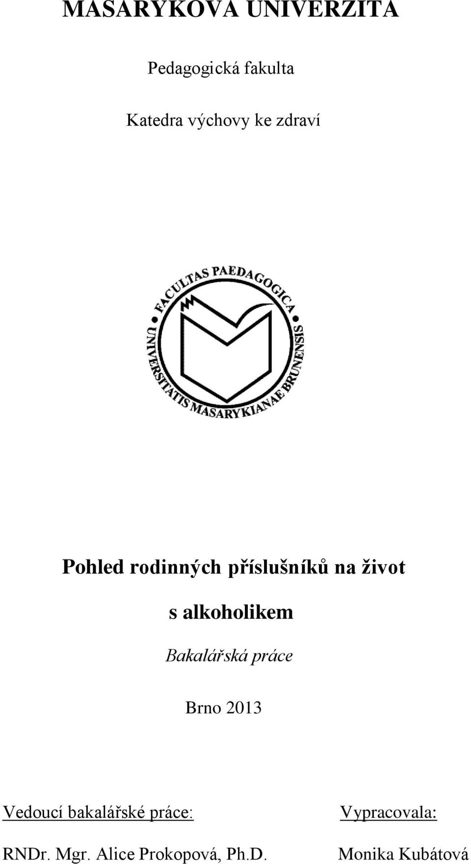 alkoholikem Bakalářská práce Brno 2013 Vedoucí bakalářské