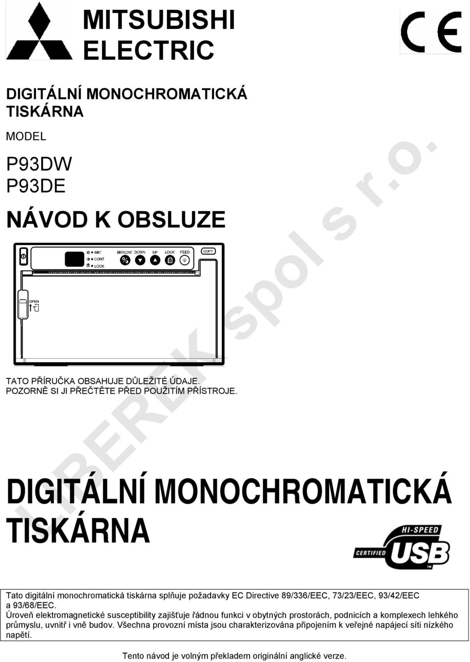 DIGITÁLNÍ MONOCHROMATICKÁ TISKÁRNA Tato digitální monochromatická tiskárna splňuje požadavky EC Directive 89/336/EEC, 73/23/EEC, 93/42/EEC a 93/68/EEC.