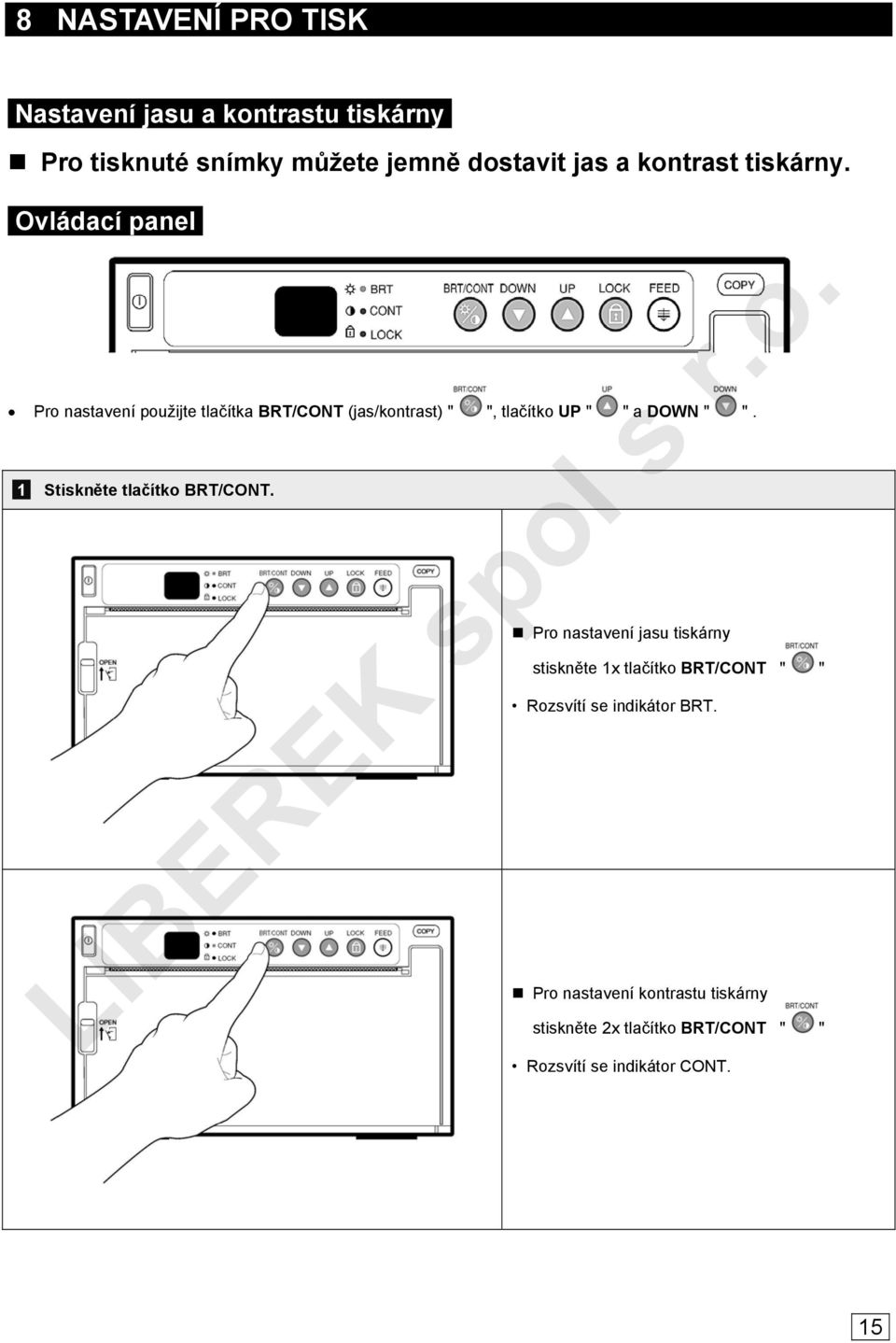 Ovládací panel Pro nastavení použijte tlačítka BRT/CONT (jas/kontrast) " ", tlačítko UP " " a DOWN " ".