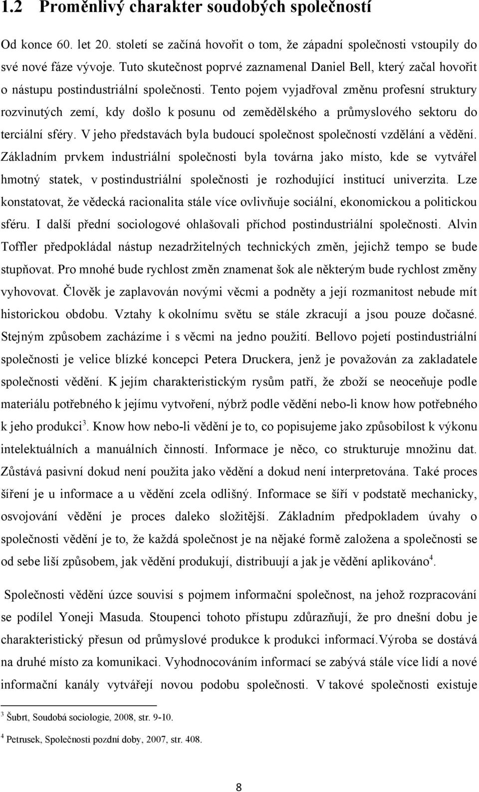 Tento pojem vyjadřoval změnu profesní struktury rozvinutých zemí, kdy došlo k posunu od zemědělského a průmyslového sektoru do terciální sféry.