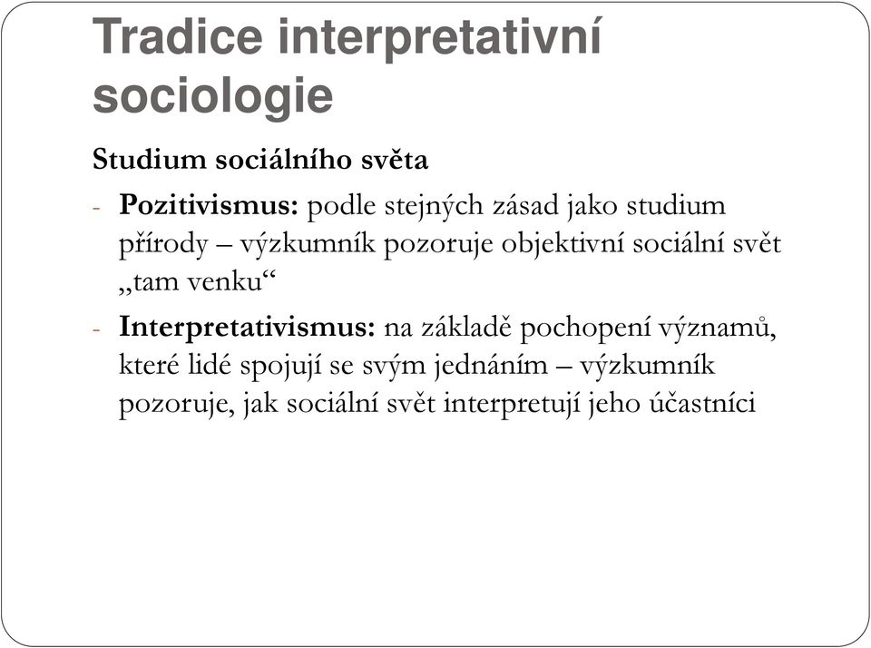 tam venku - Interpretativismus: na základě pochopení významů, které lidé spojují