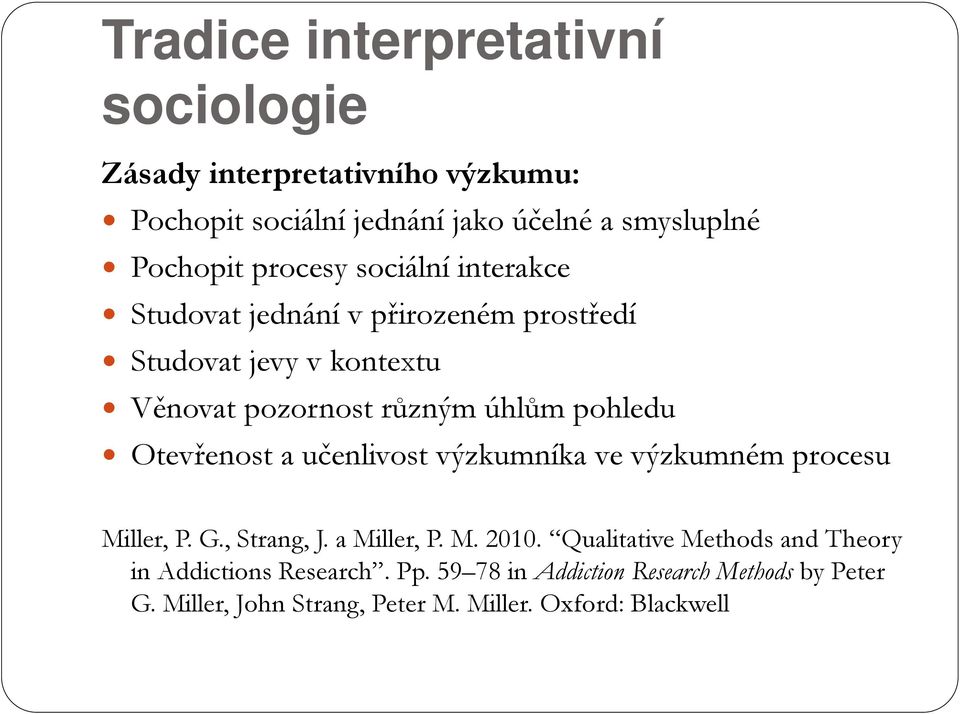 Otevřenost a učenlivost výzkumníka ve výzkumném procesu Miller, P. G., Strang, J. a Miller, P. M. 2010.