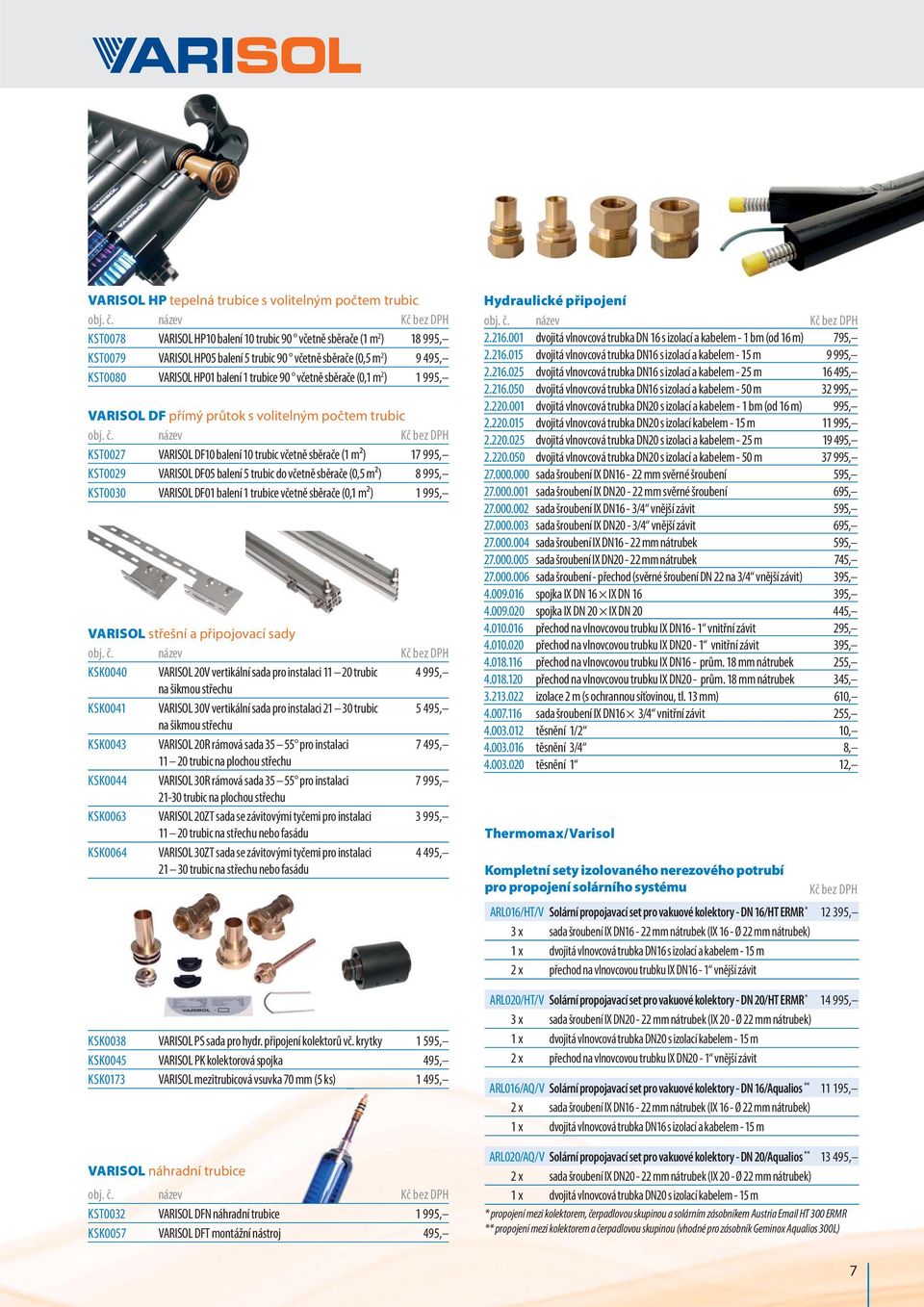 KST0029 VARISOL DF05 balení 5 trubic do včetně sběrače (0,5 m²) 8 995, KST0030 VARISOL DF01 balení 1 trubice včetně sběrače (0,1 m²) 1 995, VARISOL střešní a připojovací sady KSK0040 VARISOL 20V