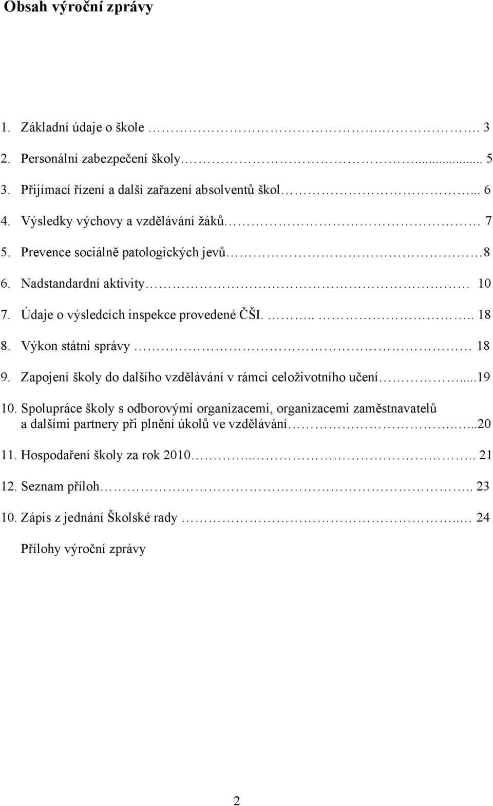 Výkon státní správy 18 9. Zapojení školy do dalšího vzdělávání v rámci celoživotního učení...19 10.