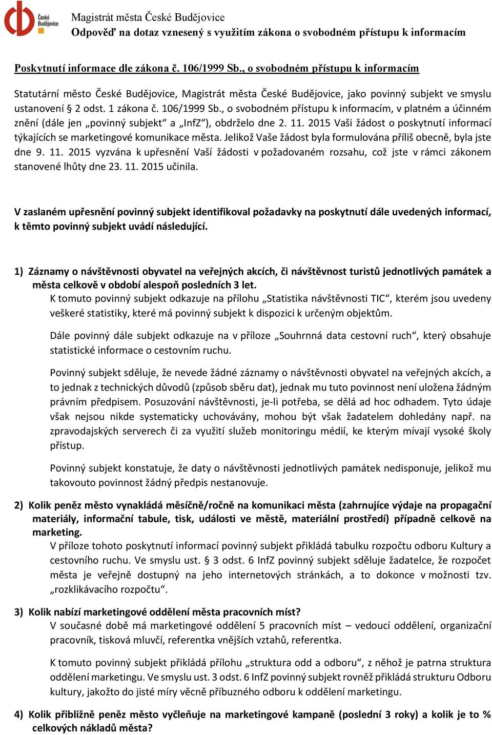 , o svobodném přístupu k informacím, v platném a účinném znění (dále jen povinný subjekt a InfZ ), obdrželo dne 2. 11.