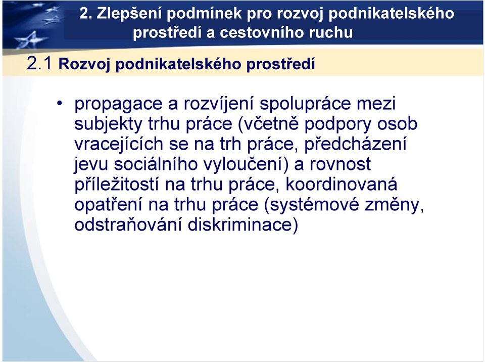 (včetně podpory osob vracejících se na trh práce, předcházení jevu sociálního vyloučení) a